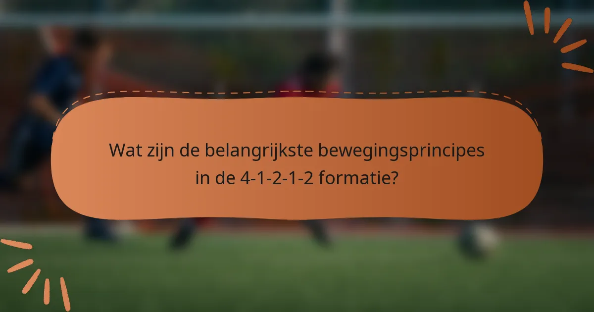 Wat zijn de belangrijkste bewegingsprincipes in de 4-1-2-1-2 formatie?