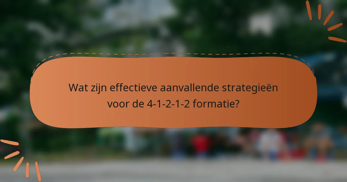 Wat zijn effectieve aanvallende strategieën voor de 4-1-2-1-2 formatie?