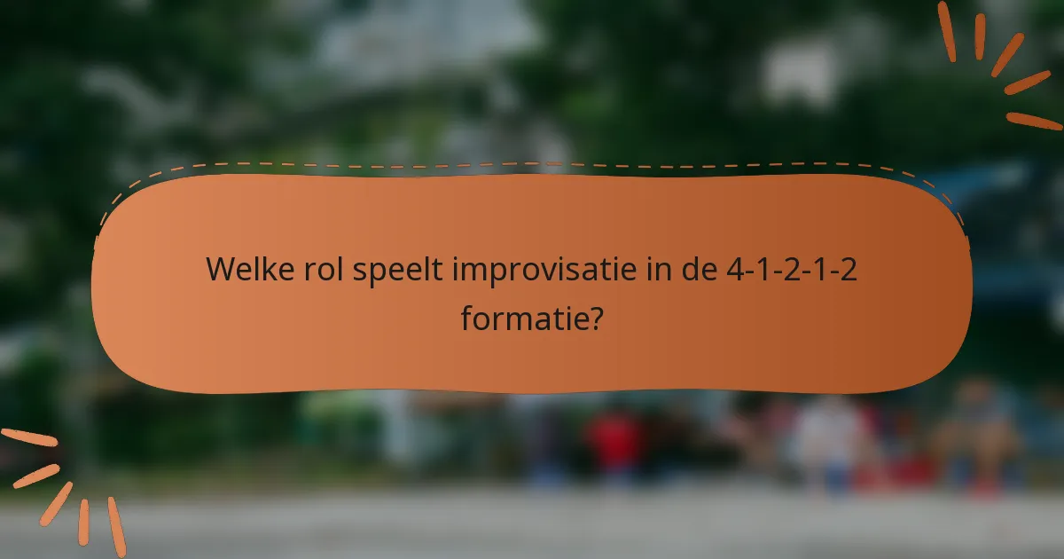 Welke rol speelt improvisatie in de 4-1-2-1-2 formatie?